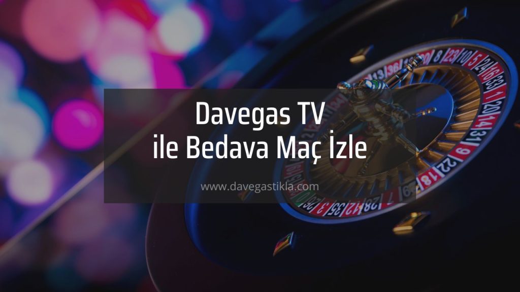 Davegas TV ile Bedava Maç İzle