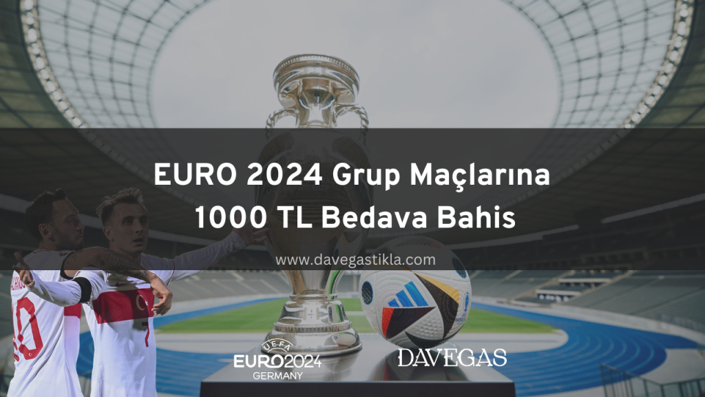 EURO 2024 Grup Maçlarına 1000 TL Bedava Bahis