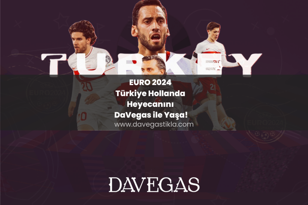 EURO 2024 Türkiye Hollanda Heyecanını DaVegas ile Yaşa!