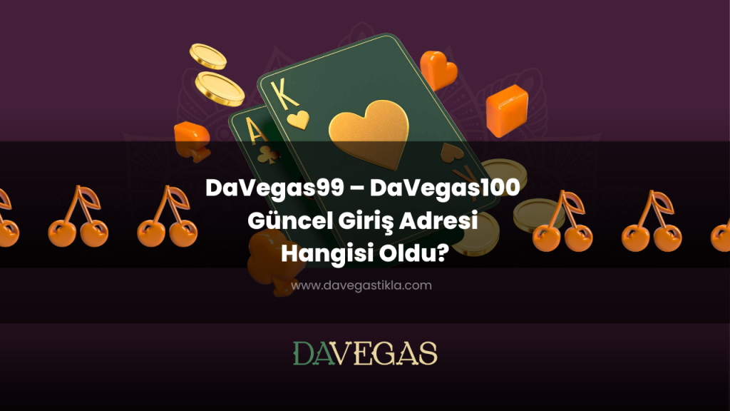 DaVegas99 – DaVegas100 Güncel Giriş Adresi Hangisi Oldu?